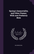 Spring's Immortality, and Other Poems; With new Prefatory Note