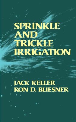 Sprinkle and Trickle Irrigation - Keller, Jack, and Bliesner, Ron D