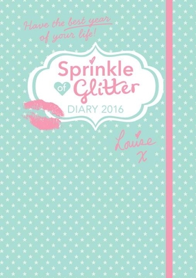 Sprinkle of Glitter 2016 Diary: Have the Best Year of Your Life! - Pentland, Louise