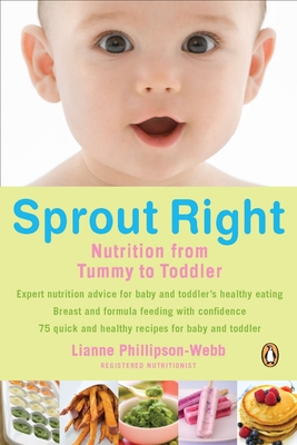 Sprout Right: Nutrition from Tummy to Toddler - Phillipson-Webb, Lianne