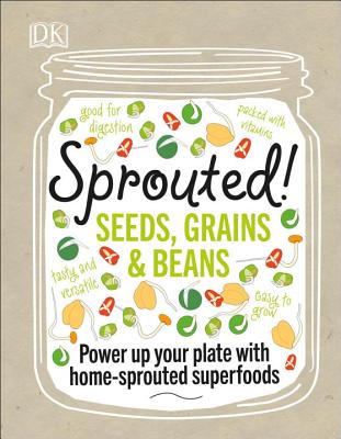 Sprouted!: Power Up Your Plate with Home-Sprouted Superfoods - Bretherton, Caroline