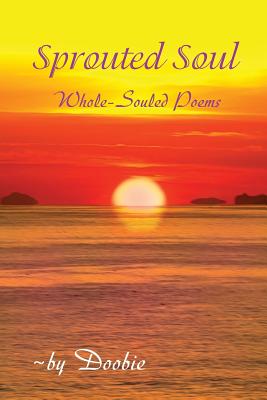 Sprouted Soul: Whole-Souled Poems - Shemer, Doobie