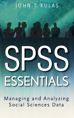 SPSS Essentials: Managing and Analyzing Social Sciences Data - Kulas, John T