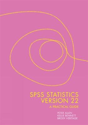 SPSS Statistics Version 22: A Practical Guide - Heritage, Brody, and Bennett, Kellie, and Allen, Peter