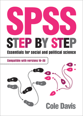 SPSS Step by Step: Essentials for Social and Political Science - Davis, Cole