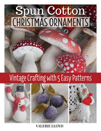 Spun Cotton Christmas Ornaments: Vintage Crafting with 5 Easy Patterns