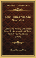 Spun-Yarn, from Old Nantucket: Consisting Mainly of Extracts from Books Now Out of Print, with a Few Additions (1914)