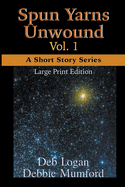 Spun Yarns Unwound Volume 1: A Short Story Series (Large Print Edition)