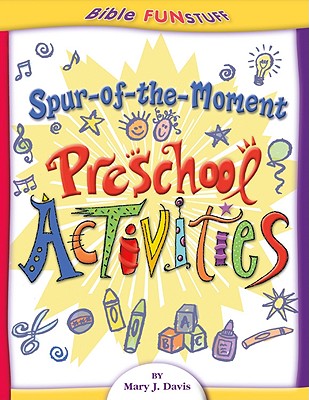 Spur of the Moment Preschool Activities - Davis, Mary J