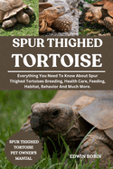 Spur Thighed Tortoise: Everything You Need To Know About Spur Thighed Tortoises Breeding, Health Care, Feeding, Habitat, Behavior And Much More.