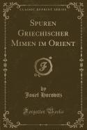 Spuren Griechischer Mimen Im Orient (Classic Reprint)