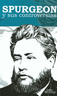 Spurgeon y Sus Controversias: Spurgeon and His Controversises