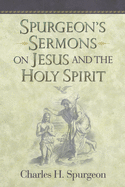 Spurgeon's Sermons on Jesus and the Holy Spirit