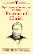 Spurgeon's Sermons on the Prayers of Christ