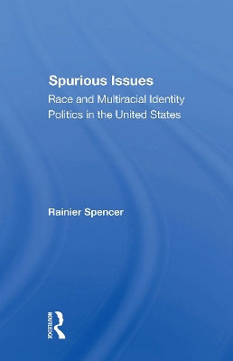 Spurious Issues: Race and Multiracial Identity Politics in the United States - Spencer, Rainier