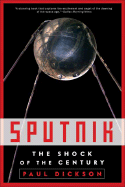 Sputnik: The Shock of the Century - Dickson, Paul, Mr.