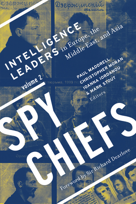 Spy Chiefs: Volume 2: Intelligence Leaders in Europe, the Middle East, and Asia - Maddrell, Paul (Contributions by), and Moran, Christopher (Editor), and Iordanou, Ioanna (Contributions by)