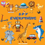 Spy Everything: ABC Guessing Game Picture Book - I Spy With My Little Eye Everything from A to Z - Search and Find the Colorful Alphabet for 2-5 Years Old