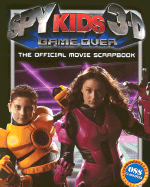 Spy Kids 3-d: Game Over: The Official Movie Scrapbook