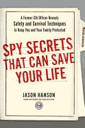 Spy Secrets That Can Save Your Life: A Former CIA Officer Reveals Safety and Survival Techniques to Keep You and Your Family Protected