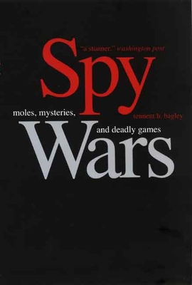 Spy Wars: Moles, Mysteries, and Deadly Games - Bagley, Tennent H