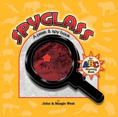Spyglass: A Peek & Spy Rhyming Alphabet Book - West, John, Jr.