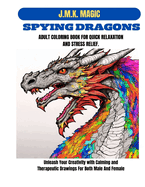 Spying Dragons Adult Coloring Book for Quick Relaxation and Stress Relief: Unleash Your Creativity with Calming and Therapeutic Drawings for both male and female