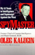 Spymaster: My 32 Years in Intelligence and Espionage Against the West - Kalugin, Oleg, and Montaigne, Fen