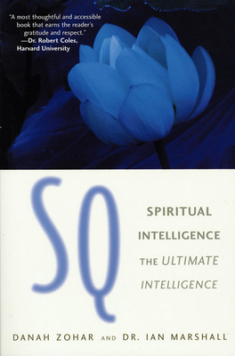 SQ: Connecting with Our Spiritual Intelligence - Zohar, Danah, and Marshall, Ian