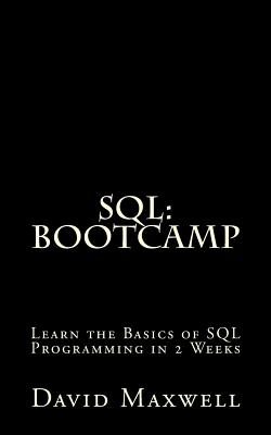 SQL: Bootcamp - Learn the Basics of SQL Programming in 2 Weeks - Maxwell, David