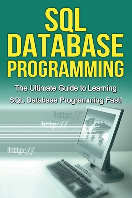 SQL Database Programming: The Ultimate Guide to Learning SQL Database Programming Fast! - Warren, Tim