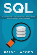 SQL: Gua completa para principiantes de la programacin SQL con ejercicios y estudios de casos(Libro En Espanol/SQL Spanish Book Version)