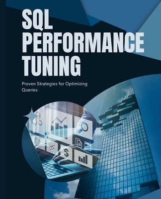SQL Performance Tuning: Proven Strategies for Optimizing Queries - Huynh, Kiet