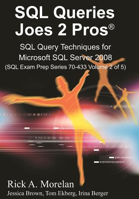 SQL Queries Joes 2 Pros - Morelan, Rick A, and Ekberg, Tom (Editor), and Brown, Jessica (Editor)