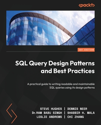 SQL Query Design Patterns and Best Practices: A practical guide to writing readable and maintainable SQL queries using its design patterns - Hughes, Steve, and Neer, Dennis, and Singh, Ram Babu, Dr.