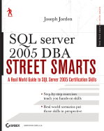 SQL Server 2005 DBA Street Smarts: A Real World Guide to SQL Server 2005 Certification Skills - Jorden, Joseph L