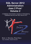 SQL Server 2012 Administration Joes 2 Pros (R) Volume 2: A Database Administrator Tutorial on Administering Database Security with SQL Server 2012