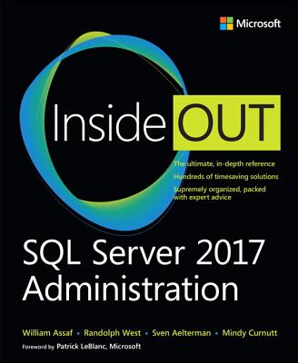 SQL Server 2017 Administration Inside Out - Assaf, William, and West, Randolph, and Aelterman, Sven