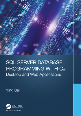 SQL Server Database Programming with C#: Desktop and Web Applications - Bai, Ying