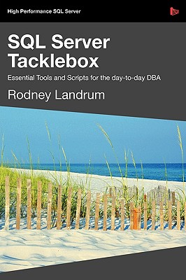 SQL Server Tacklebox Essential Tools and Scripts for the Day-To-Day DBA - Landrum, Rodney, and Tony, Davis (Editor)