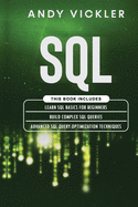 SQL: This book includes: Learn SQL Basics for beginners + Build Complex SQL Queries + Advanced SQL Query optimization techniques