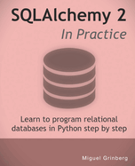 SQLAlchemy 2 In Practice: Learn to program relational databases in Python step-by-step
