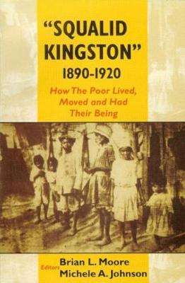 "Squalid Kingston," 1890-1920: How the Poor Lived, Moved and Had Their Being - Moore, Brian L., and Johnson, Michele A., and University of the West Indies
