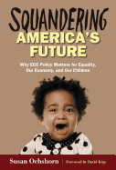 Squandering America's Future--Why Ece Policy Matters for Equality, Our Economy, and Our Children
