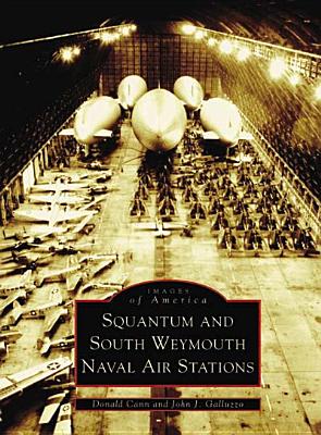 Squantum and South Weymouth Naval Air Stations - Cann, Donald, and Galluzzo, John