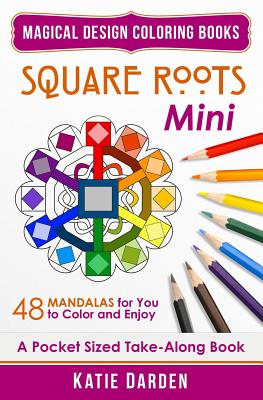 Square Roots - Mini (Pocket Sized Take-Along Coloring Book): 48 Mandalas for You to Color & Enjoy - Studios, Magical Design, and Darden, Katie