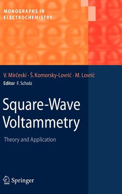 Square-Wave Voltammetry: Theory and Application - Mirceski, Valentin, and Komorsky-Lovric, Sebojka, and Lovric, Milivoj