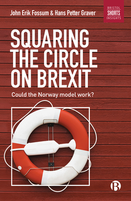 Squaring the Circle on Brexit: Could the Norway Model Work? - Fossum, John Erik, and Graver, Hans Petter