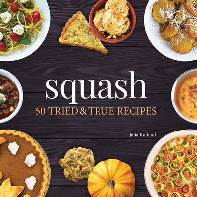 Squash: 50 Tried and True Recipes - Rutland, Julia