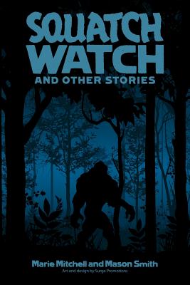 Squatch Watch and Other Stories - Smith, Mason, and Mitchell, Marie